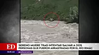Sereno murió tras intentar salvar a dos personas que fueron arrastradas por el río Rímac