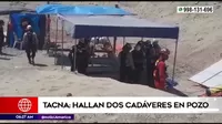 Tacna: Autoridades hallan dos cadáveres en un pozo