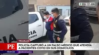 Trujillo: Capturan a falso médico que atendía a pacientes COVID-19 en sus casas