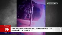 Trujillo: Extorsionadores quemaron puerta de casa de dueña de farmacia