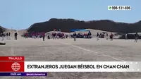 Trujillo: Extranjeros jugaron béisbol en Chan Chan