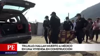 Trujillo: Hallan muerto a médico en una vivienda en Construcción