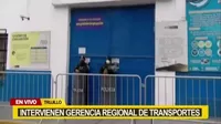 Trujillo: Intervienen la Gerencia Regional de Transportes y Comunicaciones