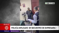 Trujillo: Policía implicado en secuestro de empresaria