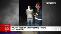 Trujillo: Policía rescató a empresario minero secuestrado