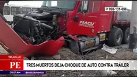 Trujillo: Tres muertos deja choque de auto contra tráiler