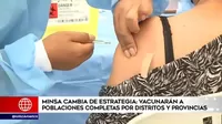 Minsa cambia de estrategia: Vacunarán a poblaciones completas por distritos y provincias