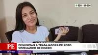 Villa María del Triunfo: Empresario denunció a trabajadora de robo sistemático de dinero