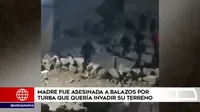 Villa María del Triunfo: Madre fue asesinada a balazos por turba que quería invadir su terreno
