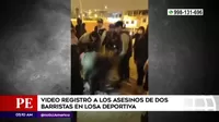 Villa María del Triunfo: Video registró los rostros de asesinos de barristas en losa deportiva