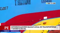 Villa El Salvador: Extorsionadores balean local de transportistas y exigen 50 mil soles