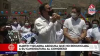 Martín Vizcarra asegura que no renunciará a su candidatura al Congreso