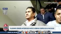 Vladimir Cerrón presentó un nuevo hábeas corpus en Ayacucho