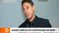 Hugo García preocupa con sus declaraciones: No continuaría en EEG