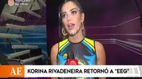 Korina Rivadeneira: Lo que no se vio de su regreso a EEG ¿Nuevo enfrentamiento con Allison Pastor?