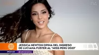 Luciana Fuster: ¿Qué dijeron Jessica Newton y Alessia Rovegno sobre su ingreso al Miss Perú ?