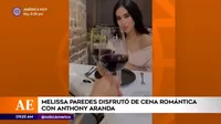 Melissa Paredes disfrutó de cena romántica con Anthony Aranda