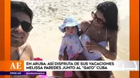 Melissa Paredes, Rodrigo Cuba y Mía disfrutan de sus vacaciones en Aruba