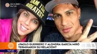 ¿Paolo Guerrero y Alondra García Miró terminaron su relación?