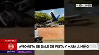 Colombia: Avioneta se sale de pista y mata a niño